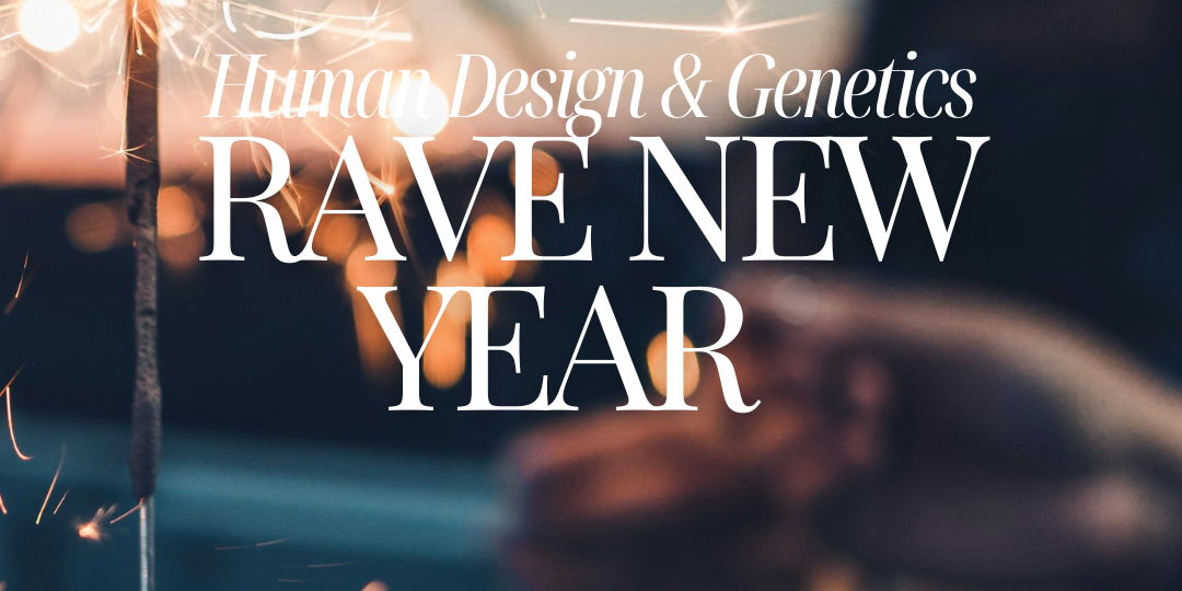 Rave New Year Human Design & Genetics
